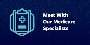 Meet with our Medicare specialists