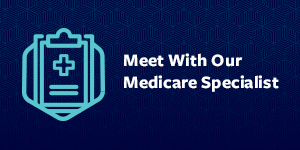 Meet With Our Medicare Specialists
